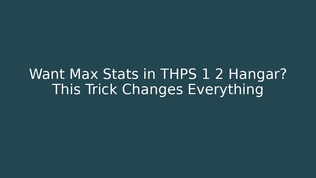 Want Max Stats in THPS 1 2 Hangar? This Trick Changes Everything