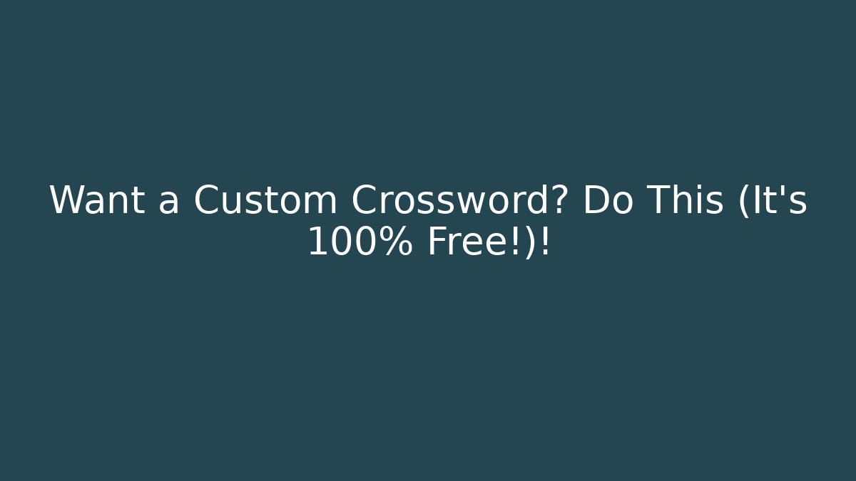 Want a Custom Crossword? Do This (It's 100% Free!)!