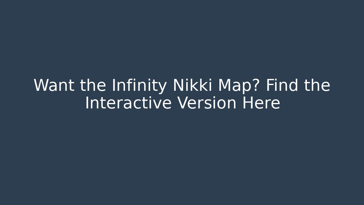 Want the Infinity Nikki Map? Find the Interactive Version Here - Felix Cat Insurance
