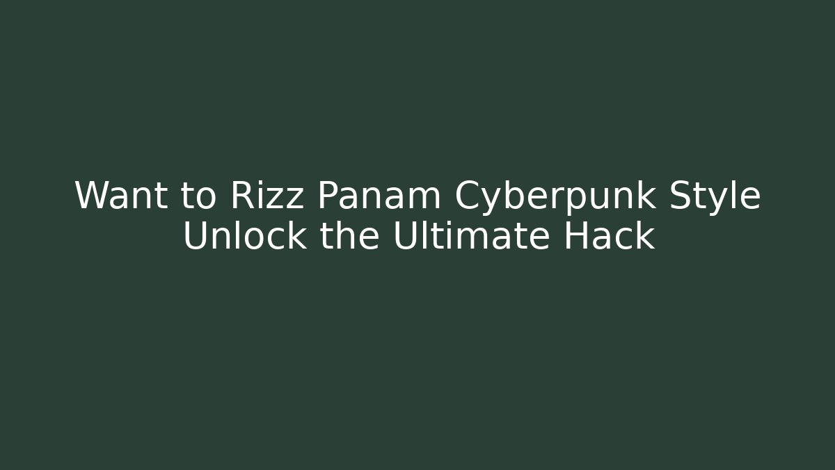 Want to Rizz Panam Cyberpunk Style Unlock the Ultimate Hack