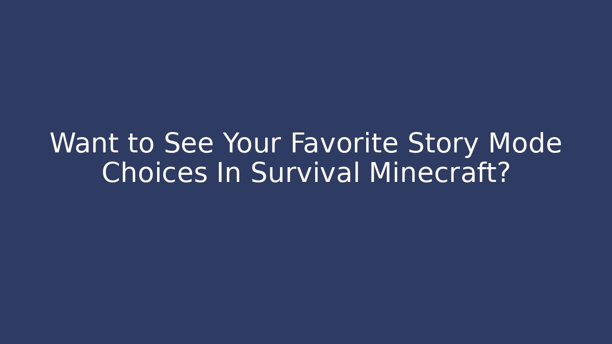 Want to See Your Favorite Story Mode Choices In Survival Minecraft?