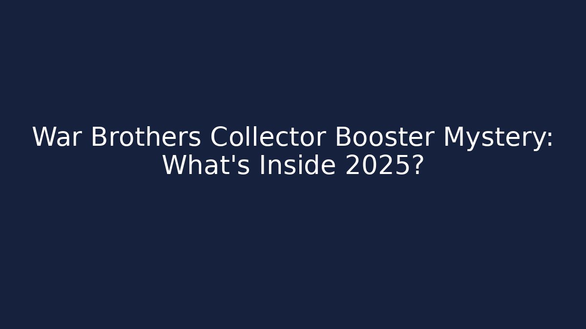 War Brothers Collector Booster Mystery: What's Inside 2025?