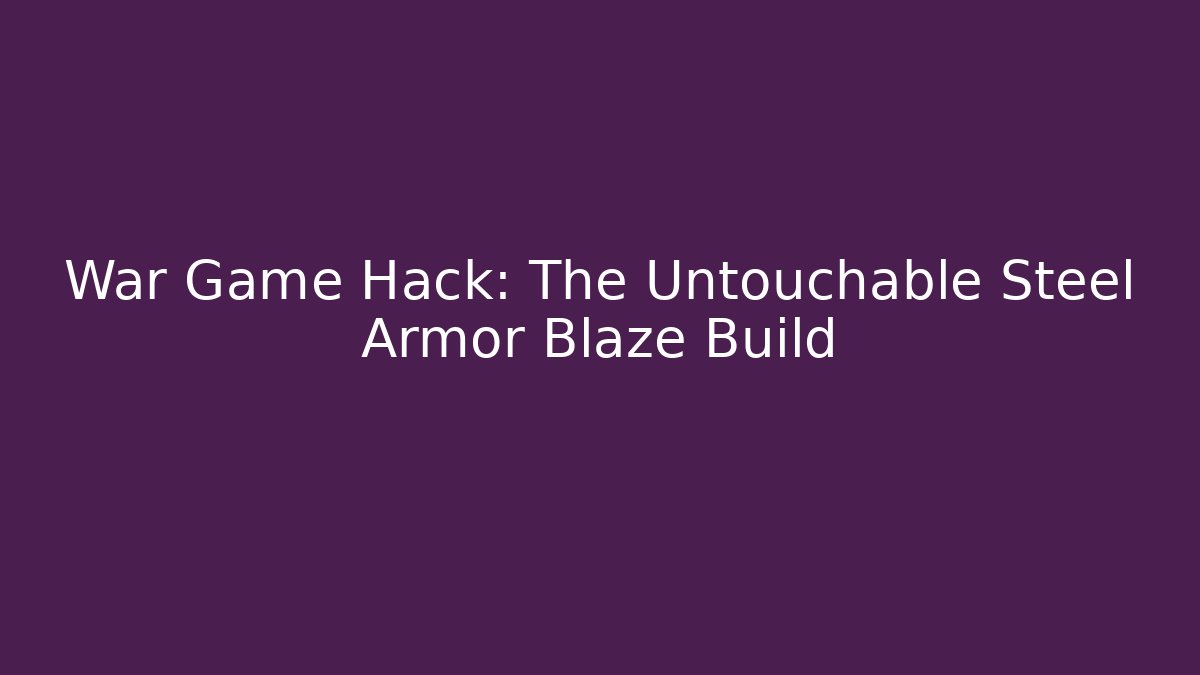 War Game Hack: The Untouchable Steel Armor Blaze Build