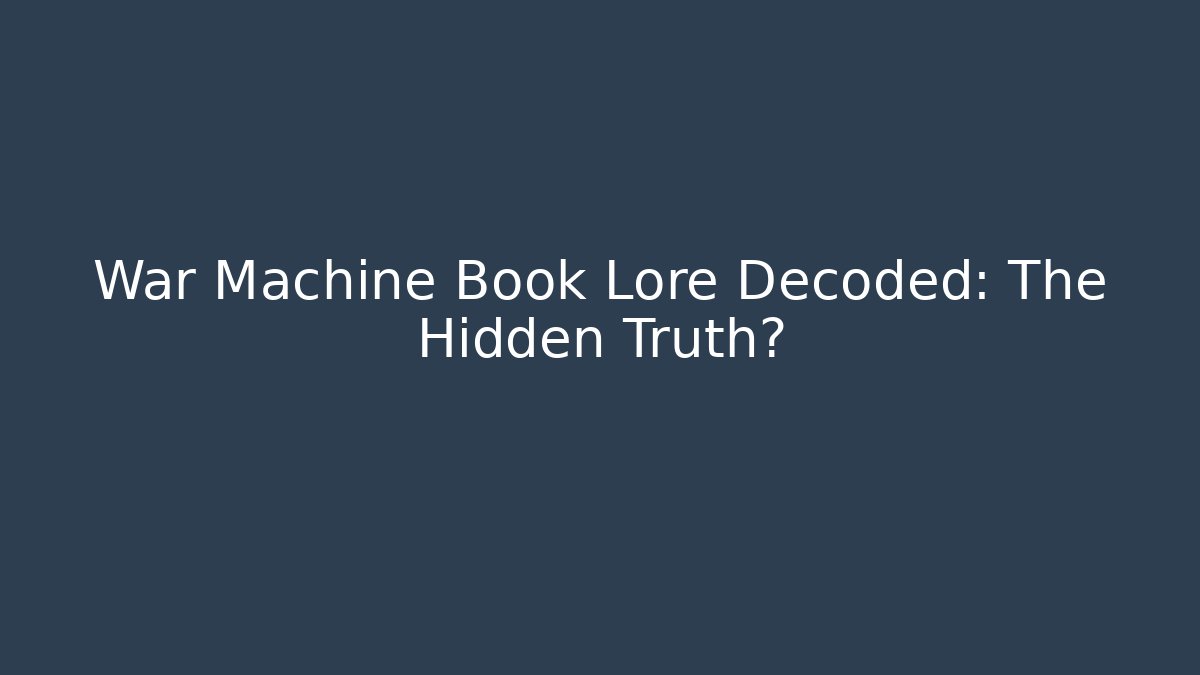 War Machine Book Lore Decoded: The Hidden Truth?