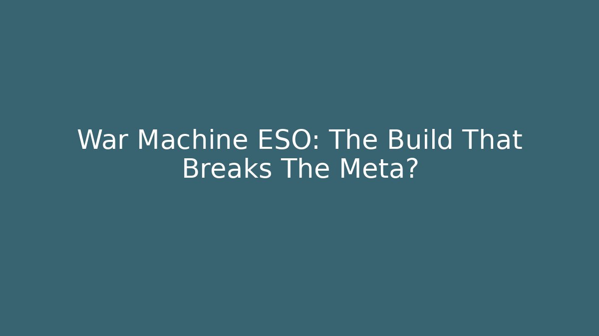 War Machine ESO: The Build That Breaks The Meta?