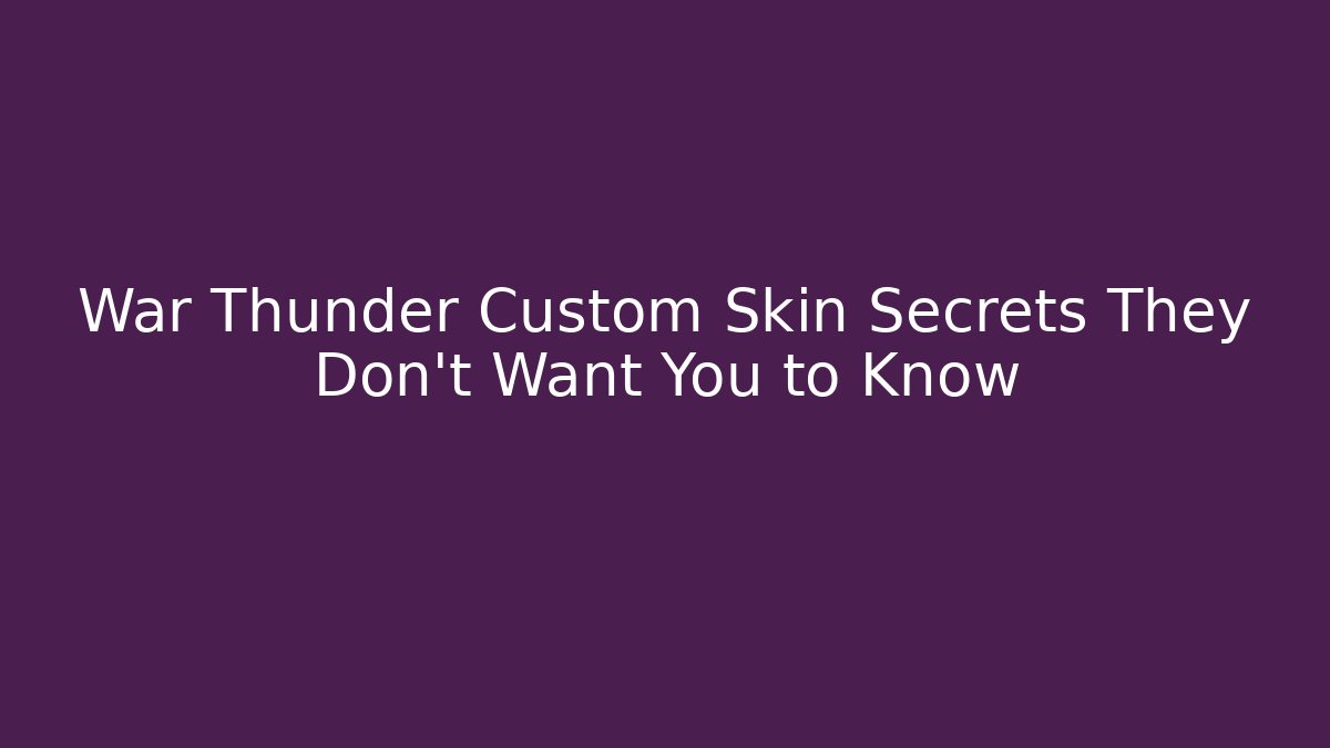 War Thunder Custom Skin Secrets They Don’t Want You to Know - Felix Cat Insurance