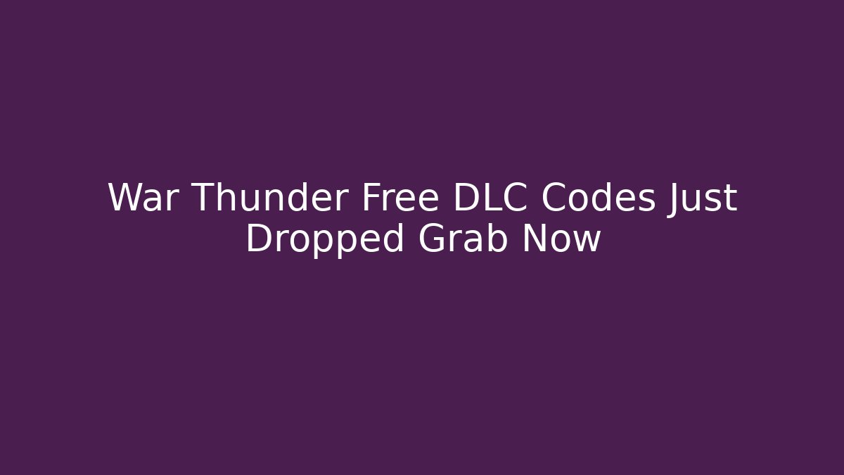 War Thunder Free DLC Codes Just Dropped Grab Now