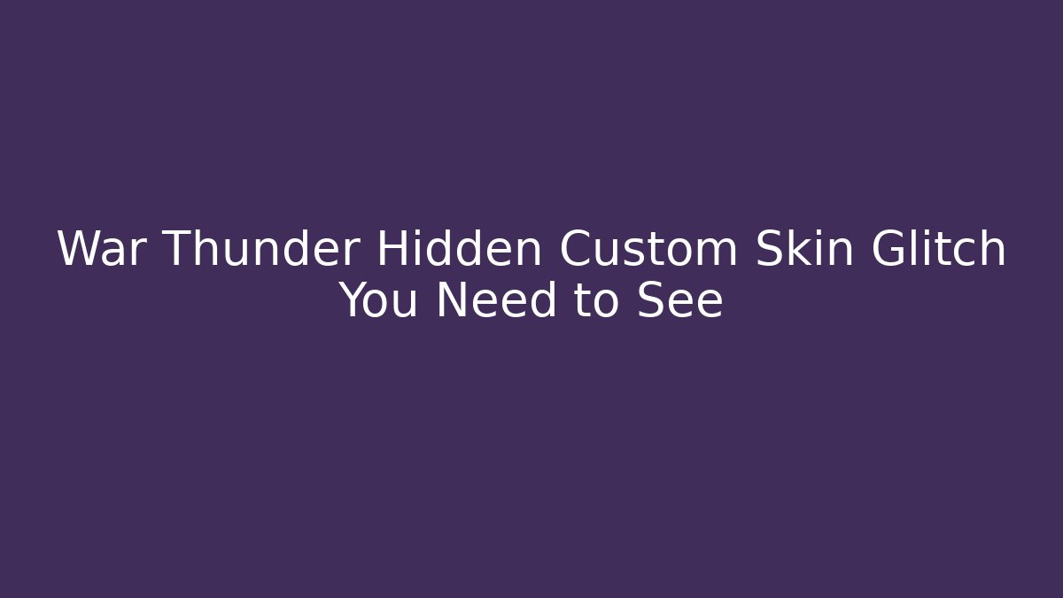 War Thunder Hidden Custom Skin Glitch You Need to See