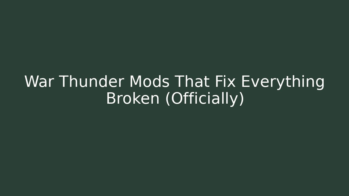 War Thunder Mods That Fix Everything Broken (Officially)