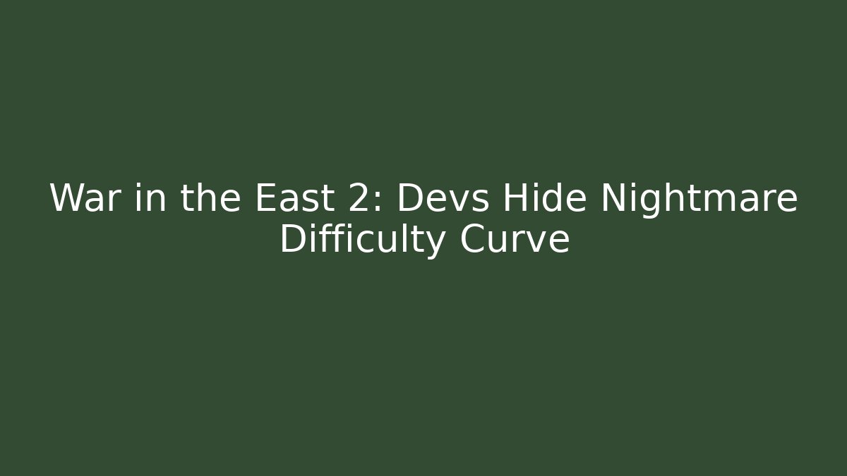 War in the East 2: Devs Hide Nightmare Difficulty Curve - Felix Cat Insurance