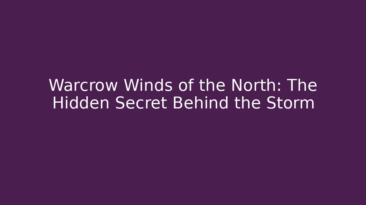 Warcrow Winds of the North: The Hidden Secret Behind the Storm