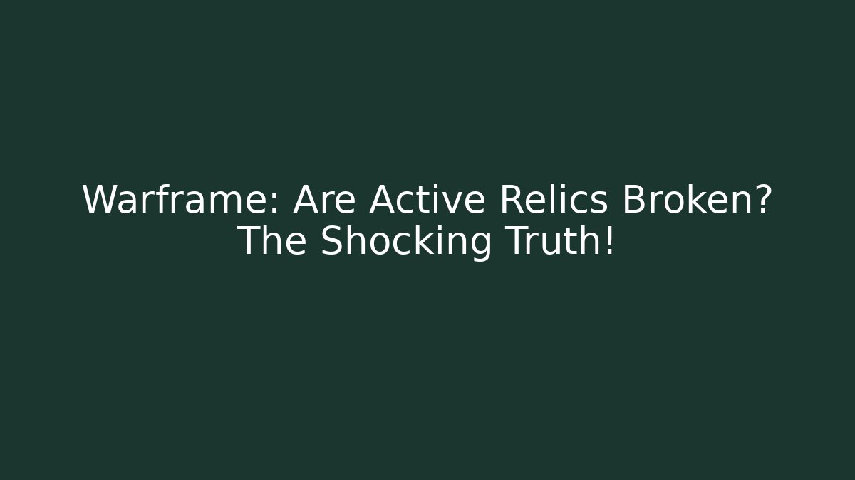 Warframe: Are Active Relics Broken? The Shocking Truth! - Felix Cat Insurance
