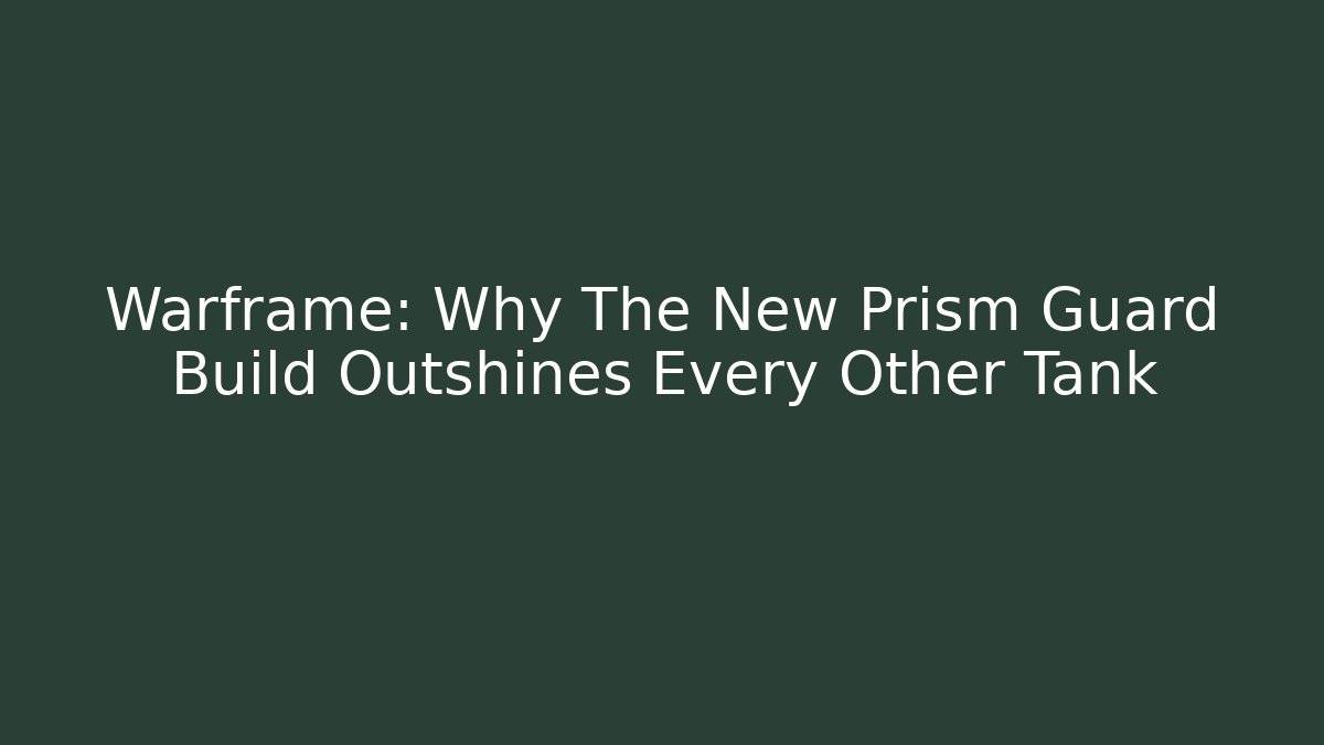 Warframe: Why The New Prism Guard Build Outshines Every Other Tank