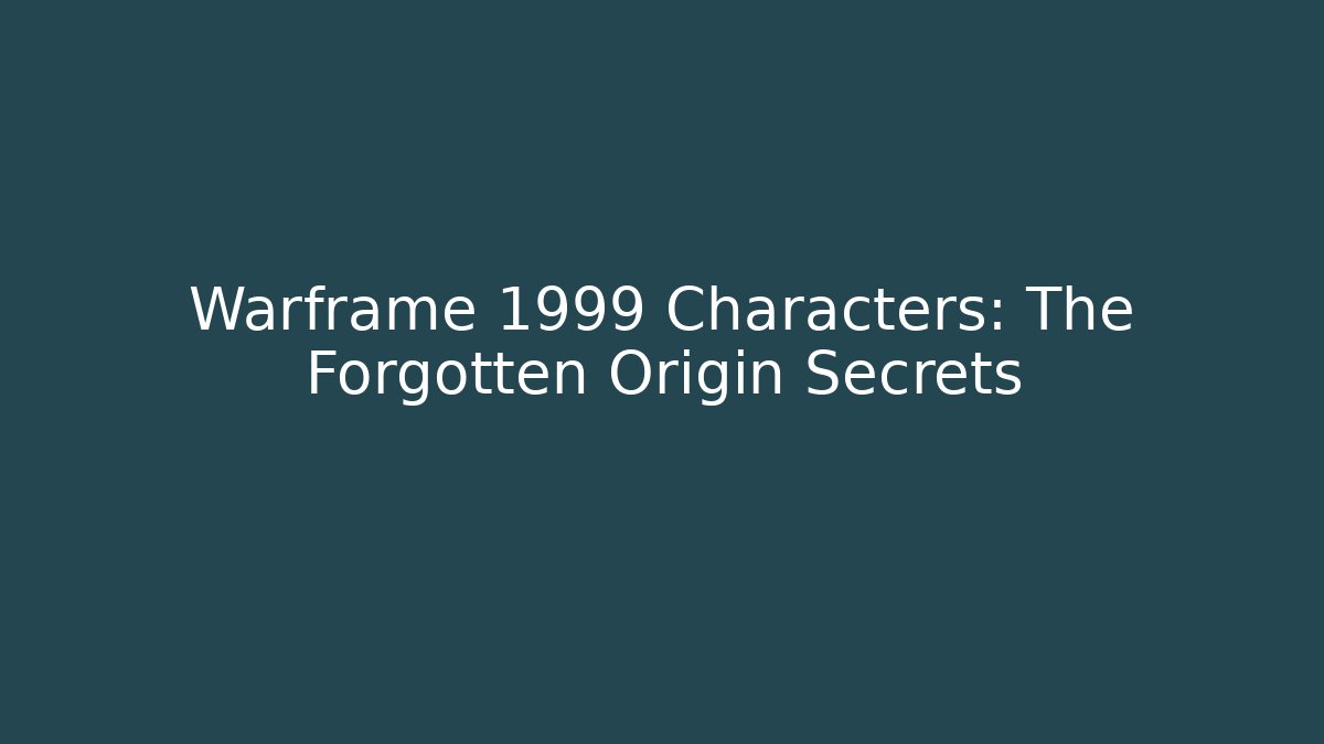 Warframe 1999 Characters: The Forgotten Origin Secrets