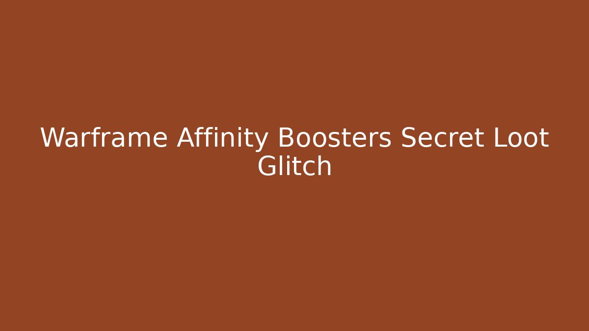 Warframe Affinity Boosters Secret Loot Glitch