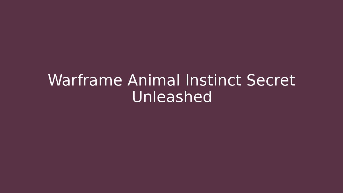 Warframe Animal Instinct Secret Unleashed