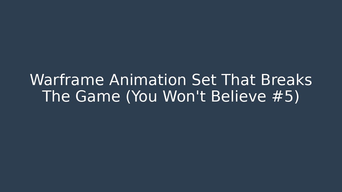 Warframe Animation Set That Breaks The Game (You Won't Believe #5)