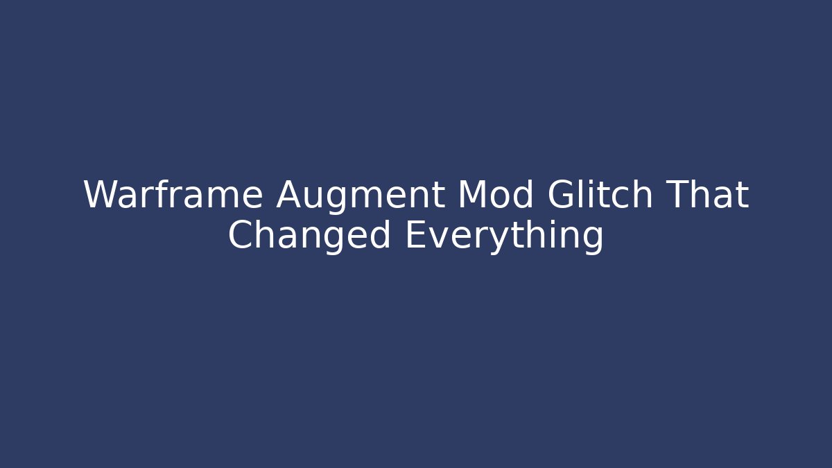 Warframe Augment Mod Glitch That Changed Everything