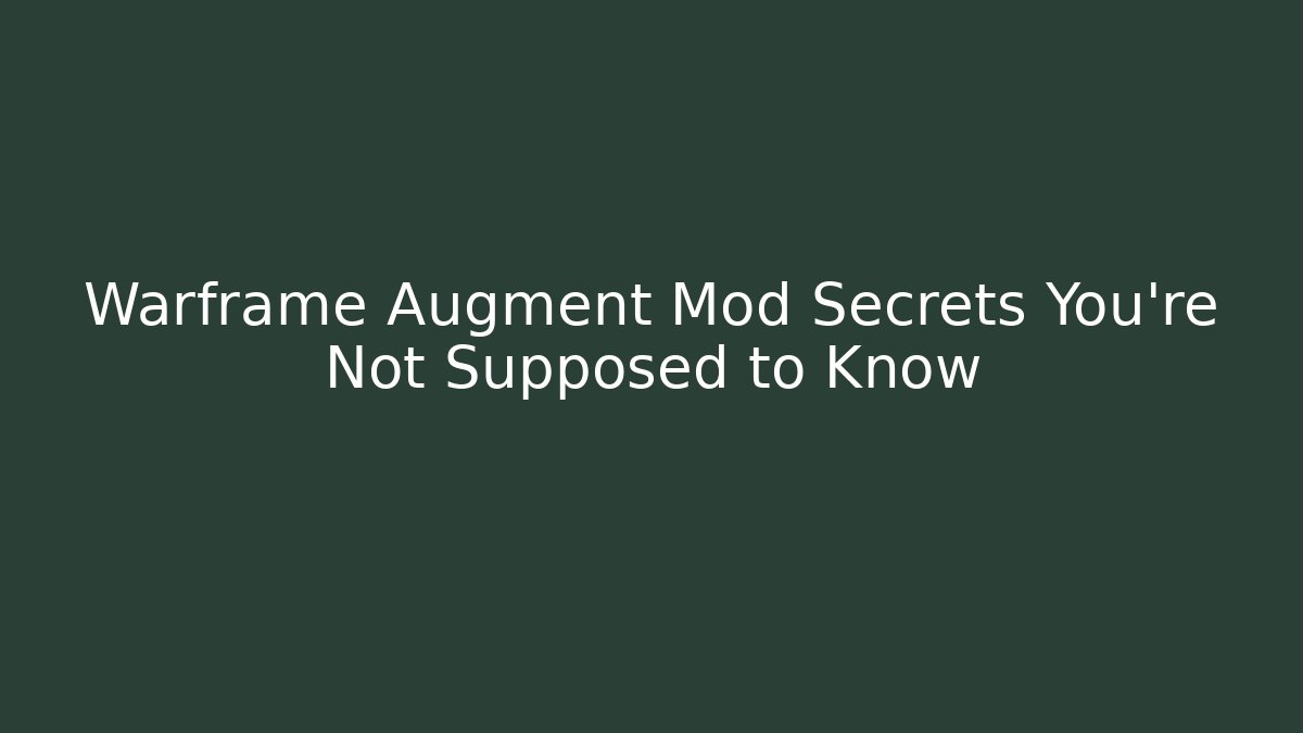 Warframe Augment Mod Secrets You’re Not Supposed to Know