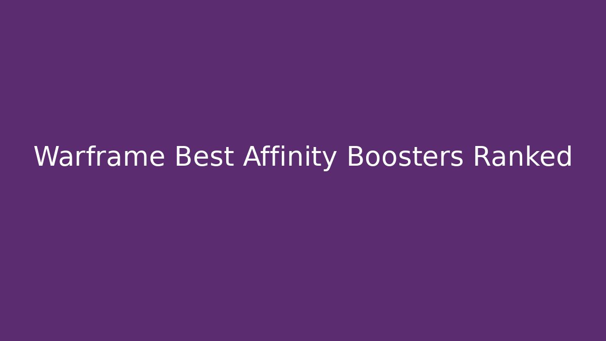 Warframe Best Affinity Boosters Ranked