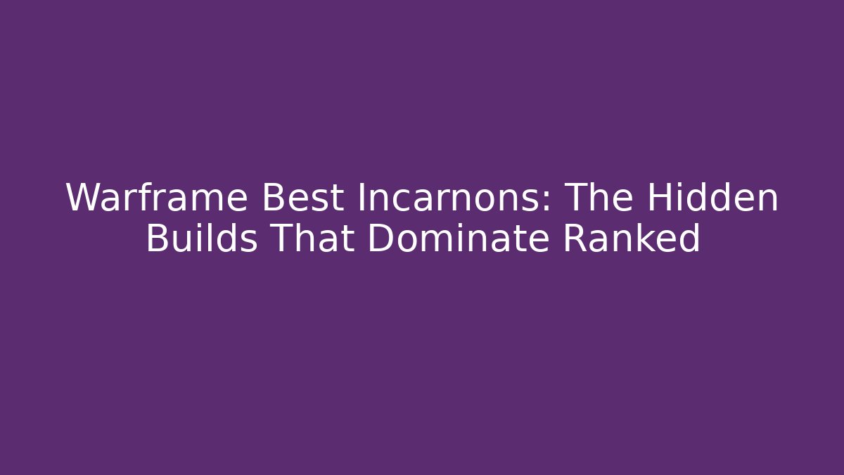 Warframe Best Incarnons: The Hidden Builds That Dominate Ranked - Felix Cat Insurance