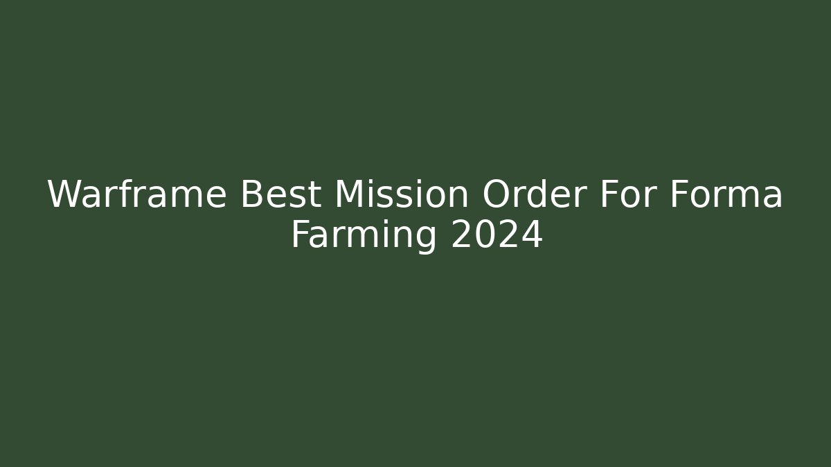 Warframe Best Mission Order For Forma Farming 2024