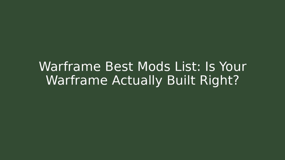 Warframe Best Mods List: Is Your Warframe Actually Built Right?