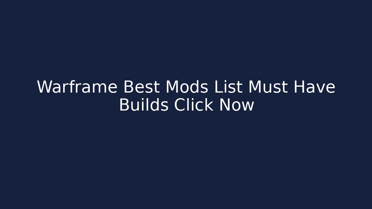 Warframe Best Mods List Must Have Builds Click Now