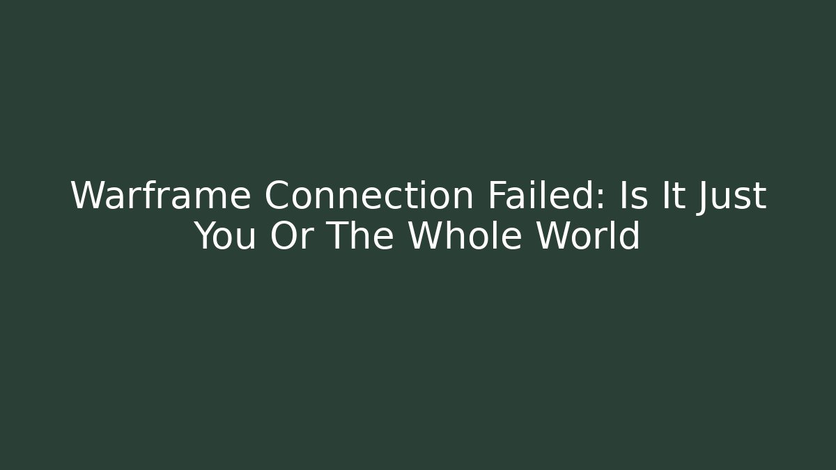 Warframe Connection Failed: Is It Just You Or The Whole World