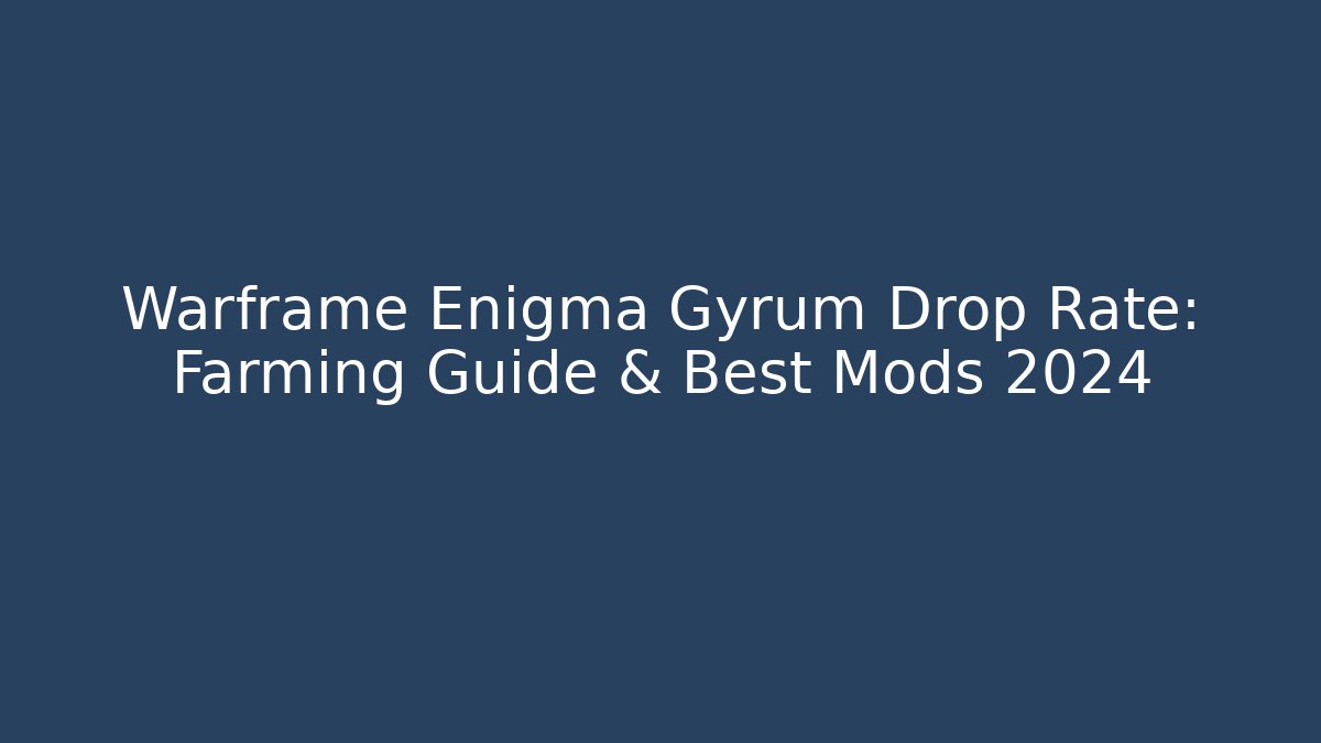 Warframe Enigma Gyrum Drop Rate: Farming Guide & Best Mods 2024
