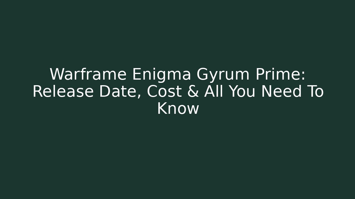 Warframe Enigma Gyrum Prime: Release Date, Cost & All You Need To Know