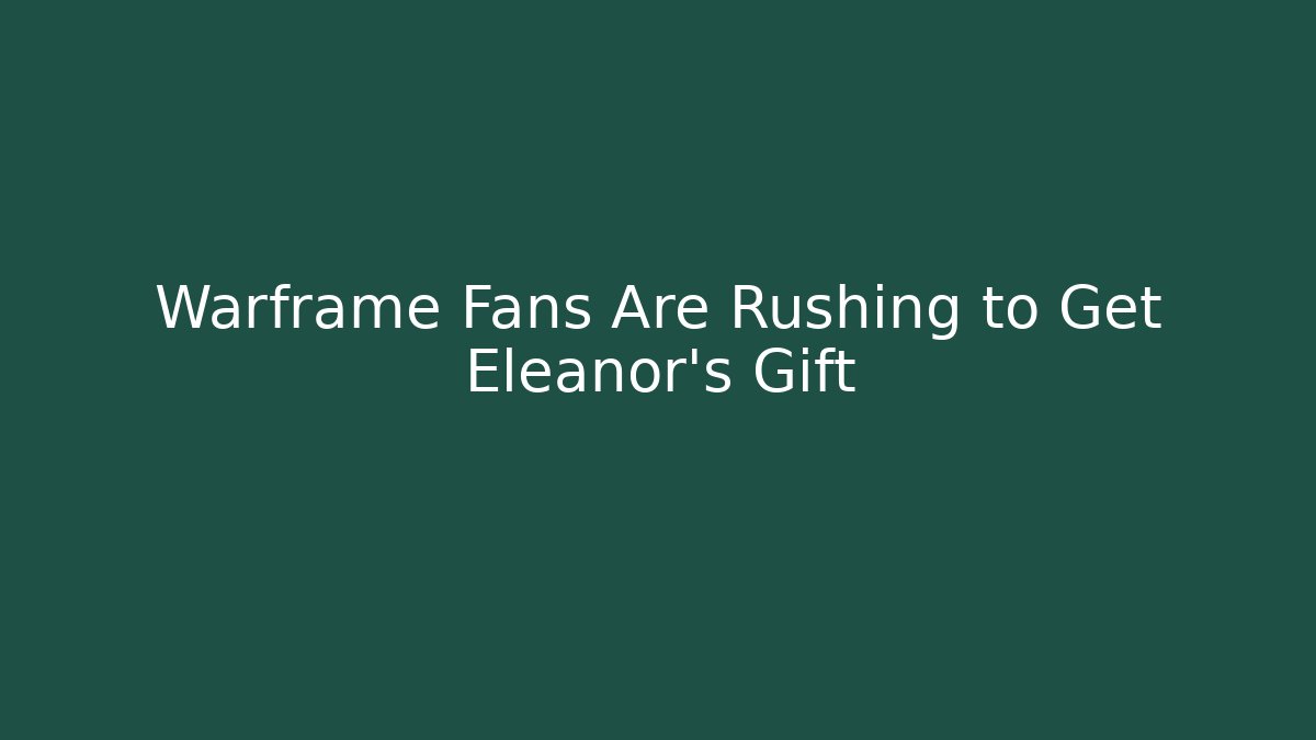 Warframe Fans Are Rushing to Get Eleanor's Gift - Felix Cat Insurance