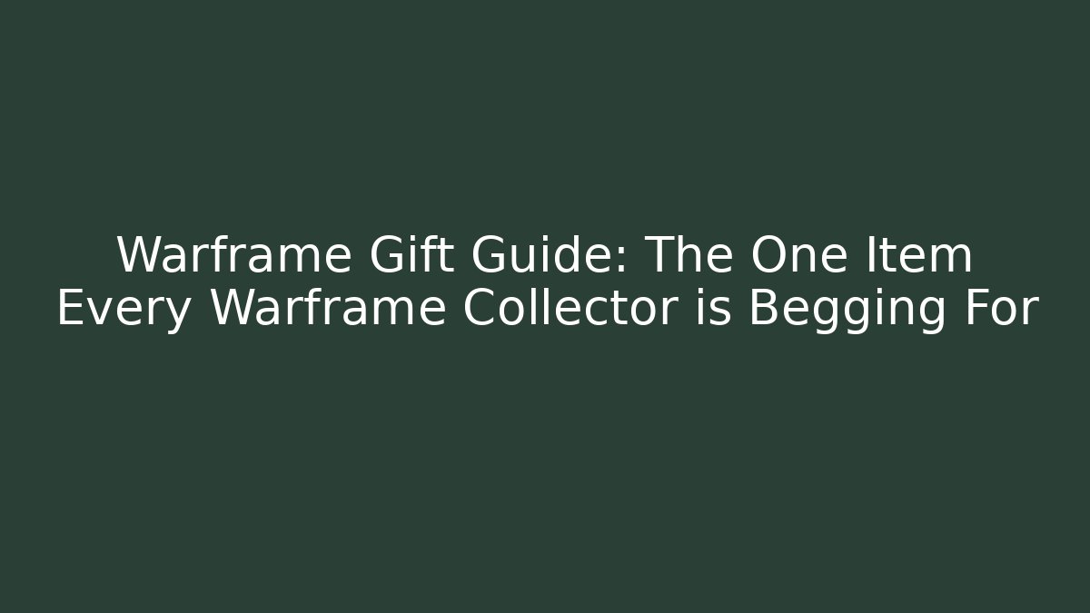 Warframe Gift Guide: The One Item Every Warframe Collector is Begging For
