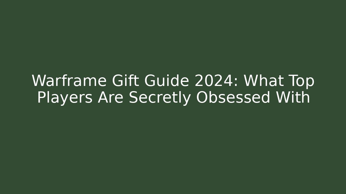 Warframe Gift Guide 2024: What Top Players Are Secretly Obsessed With