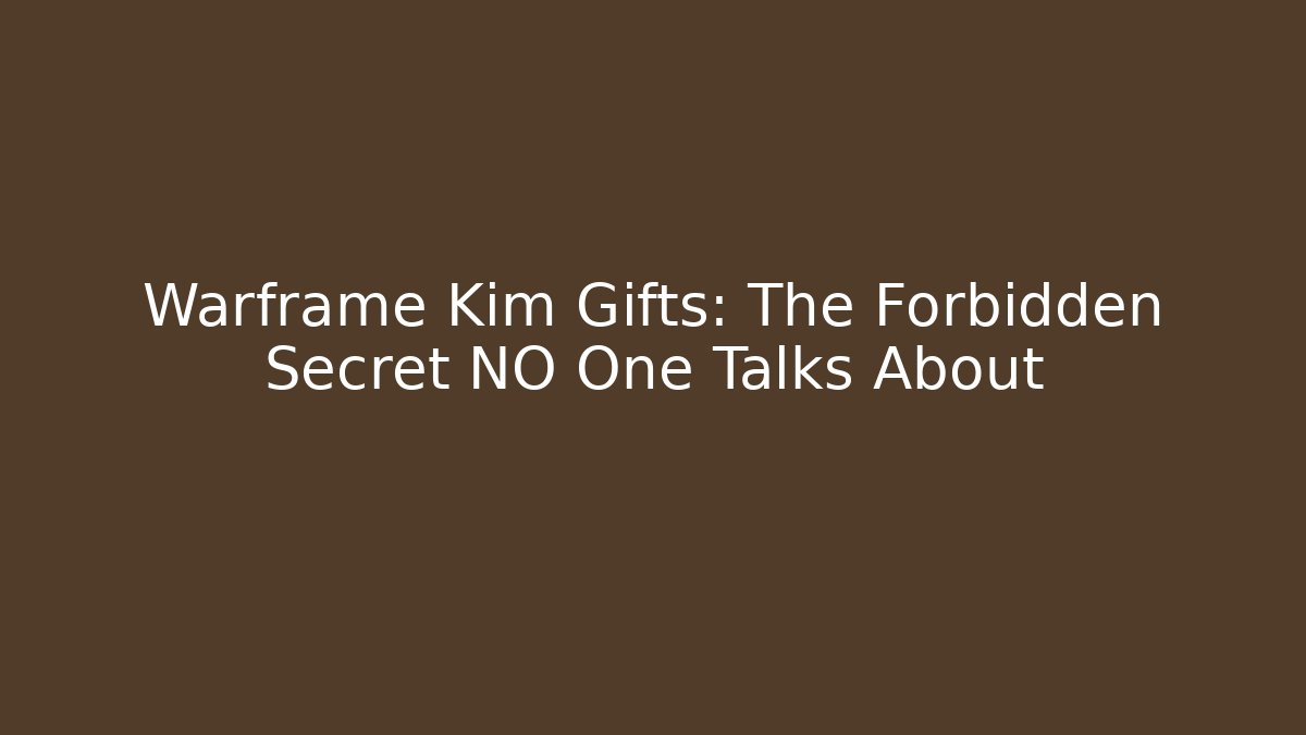 Warframe Kim Gifts: The Forbidden Secret NO One Talks About