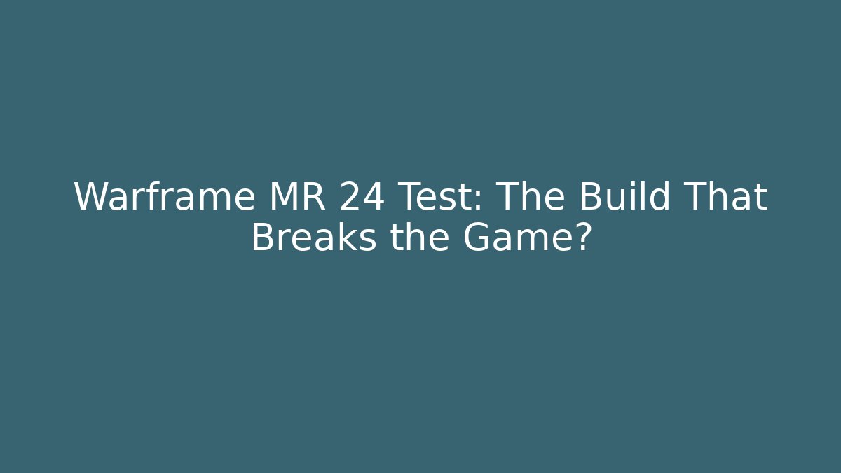 Warframe MR 24 Test: The Build That Breaks the Game? - Felix Cat Insurance
