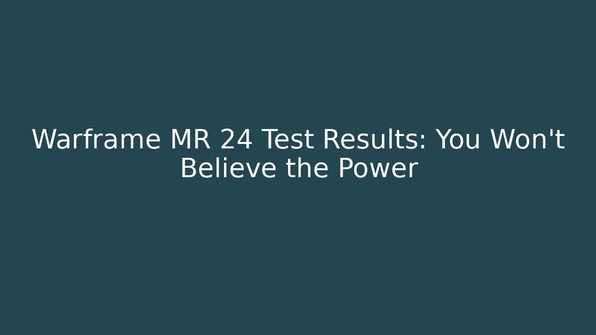 Warframe MR 24 Test Results: You Won't Believe the Power