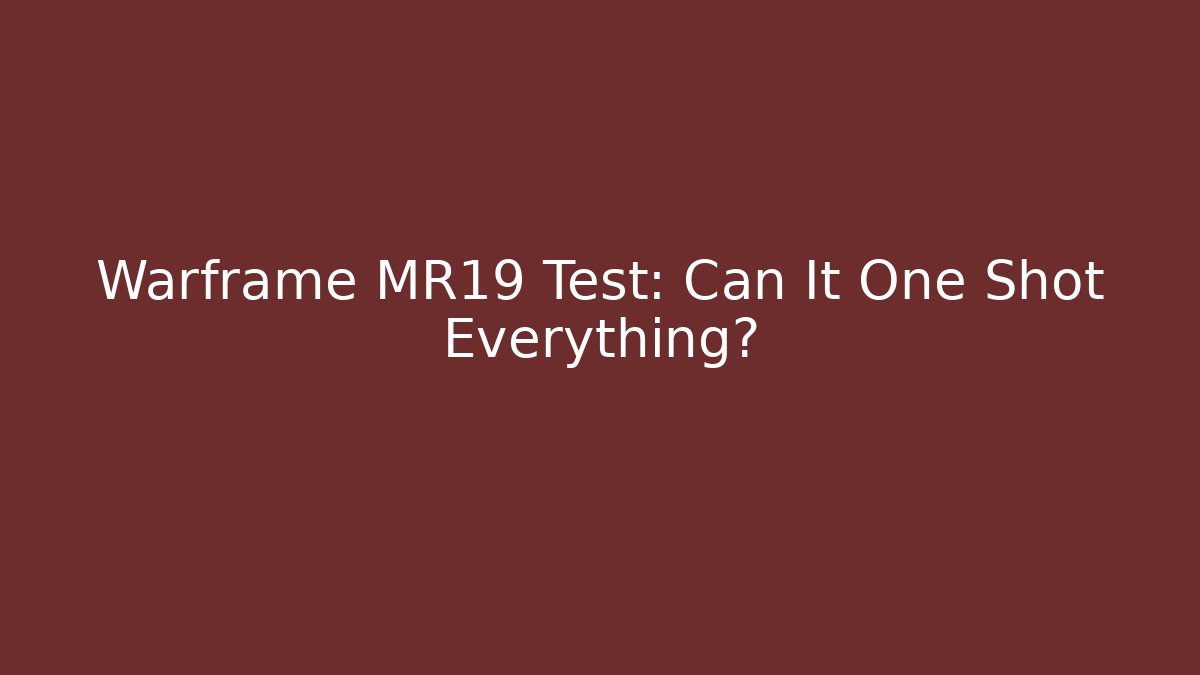 Warframe MR19 Test: Can It One Shot Everything? - Felix Cat Insurance