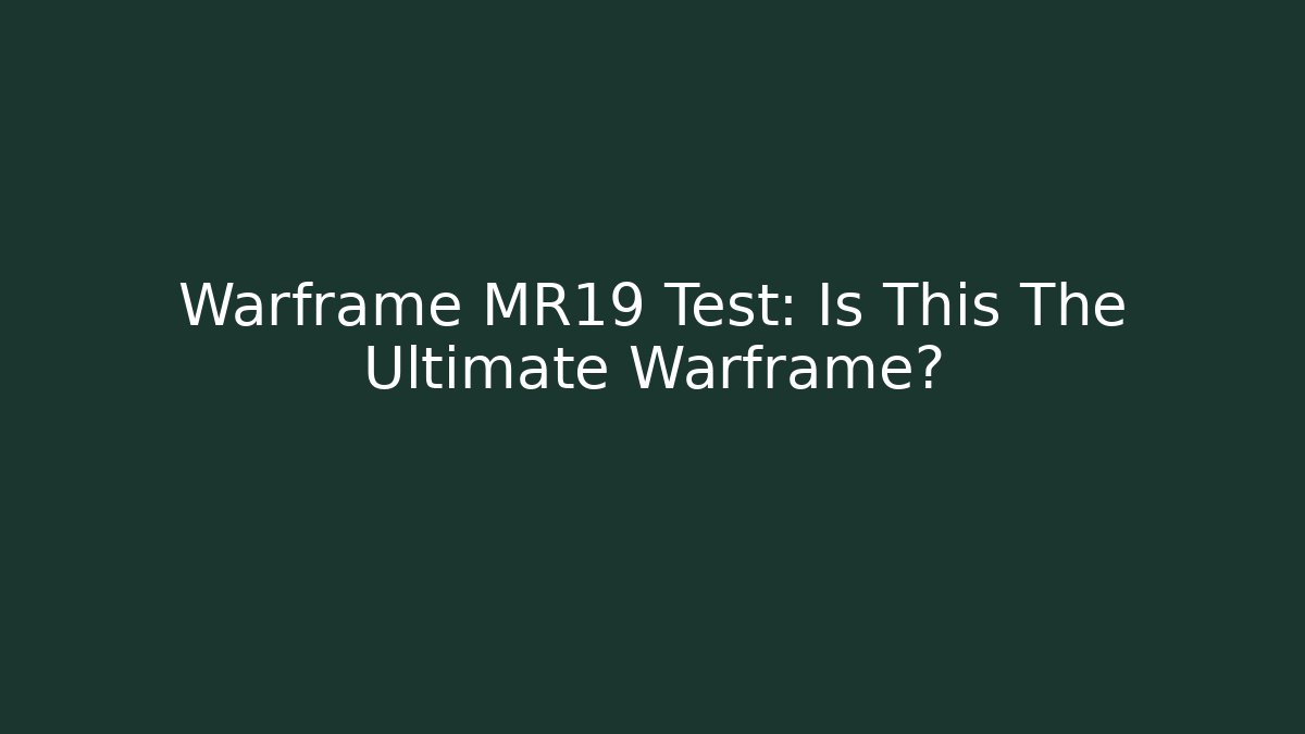 Warframe MR19 Test: Is This The Ultimate Warframe?