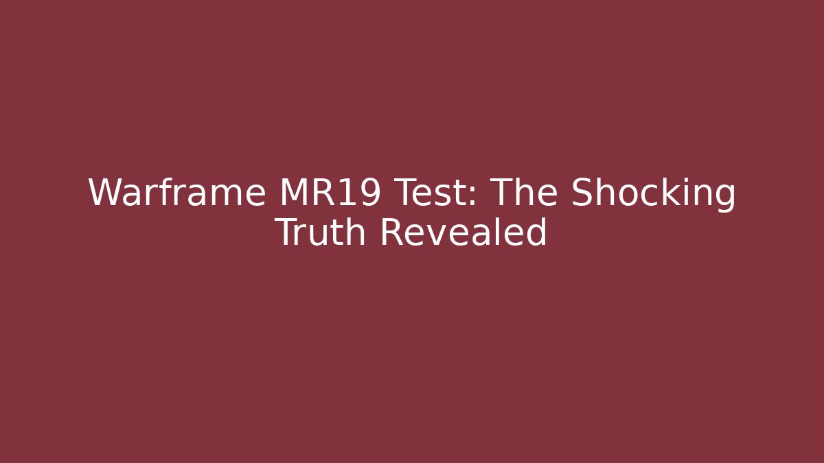 Warframe MR19 Test: The Shocking Truth Revealed