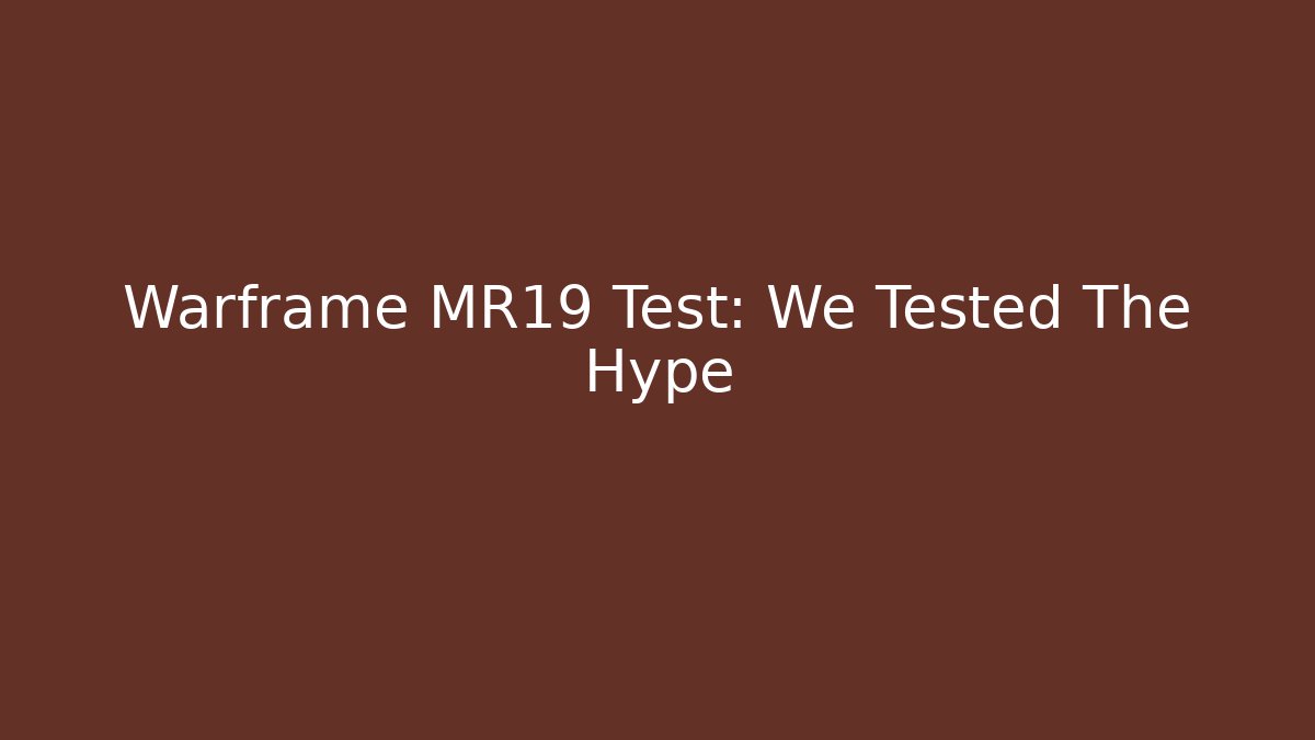 Warframe MR19 Test: We Tested The Hype