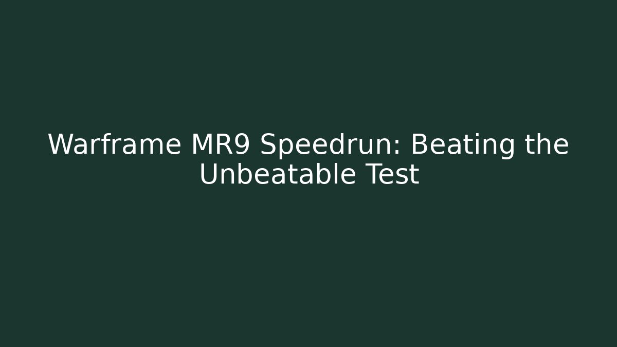 Warframe MR9 Speedrun: Beating the Unbeatable Test