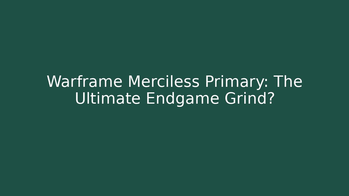 Warframe Merciless Primary: The Ultimate Endgame Grind? - Felix Cat Insurance