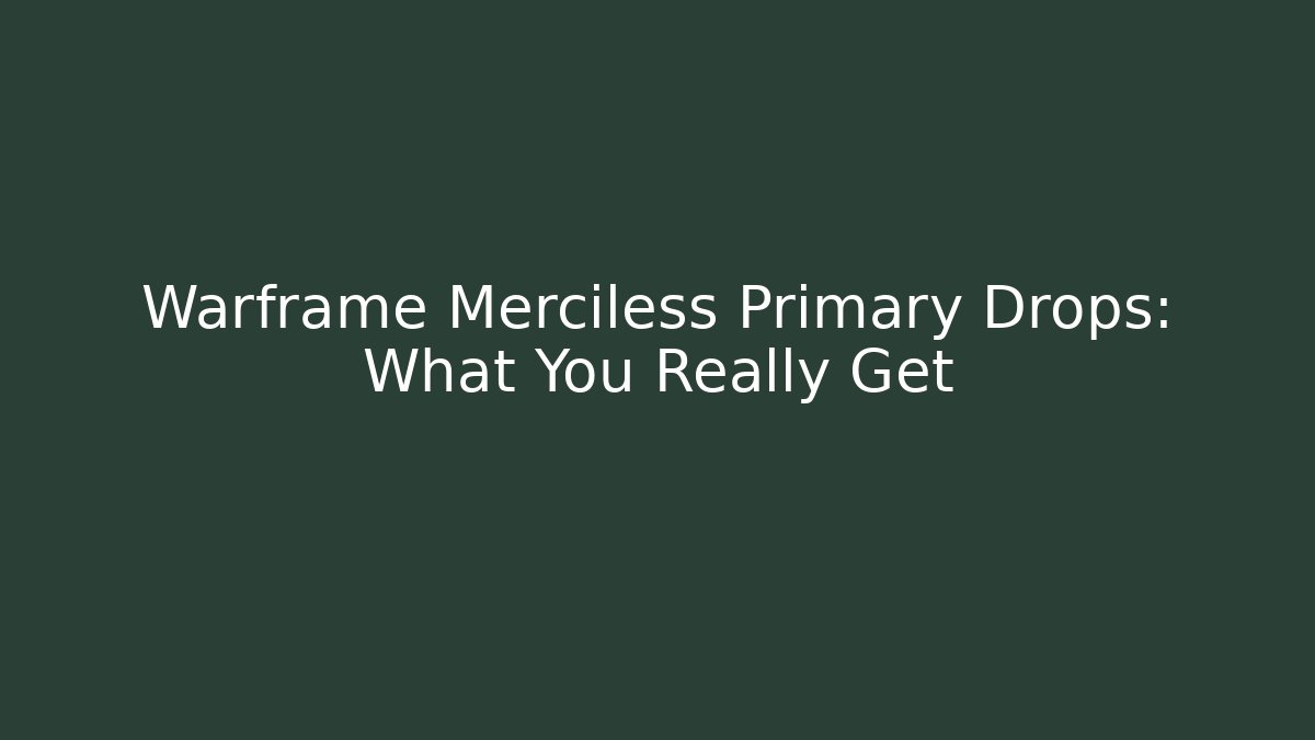 Warframe Merciless Primary Drops: What You Really Get