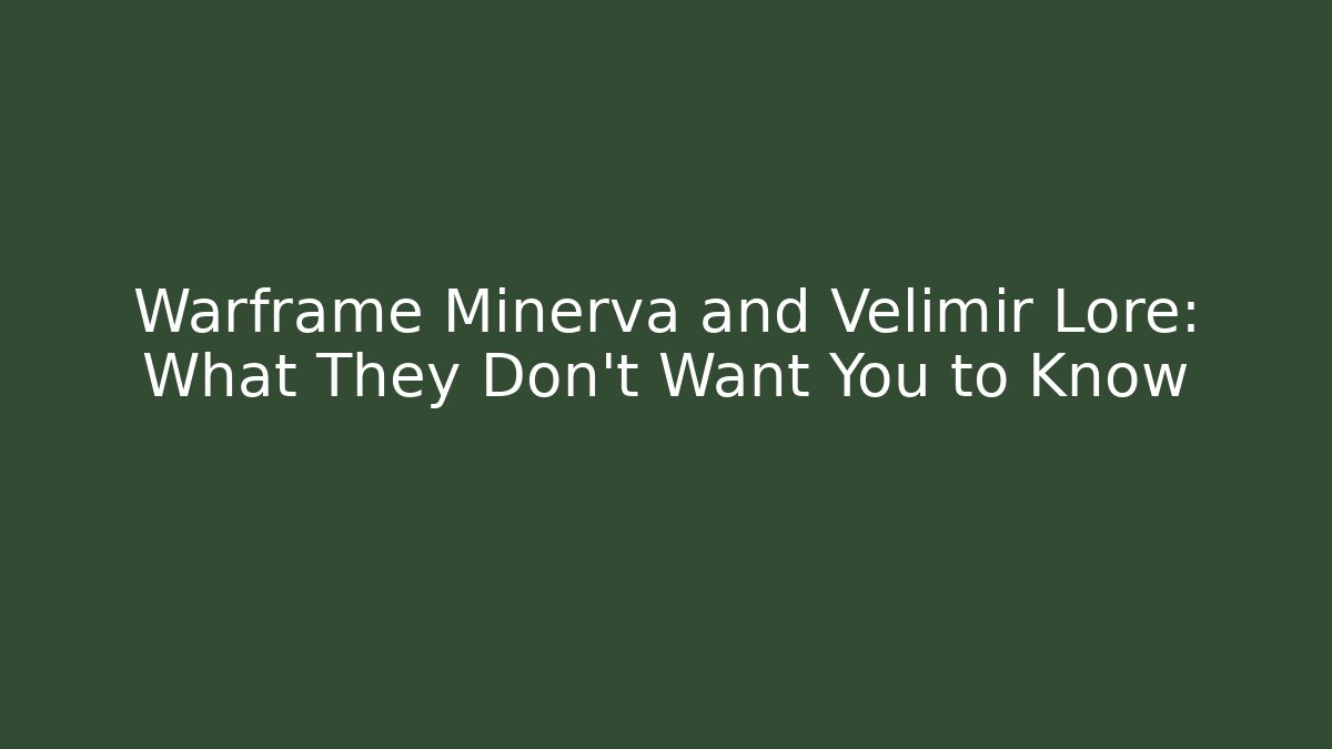 Warframe Minerva and Velimir Lore: What They Don't Want You to Know