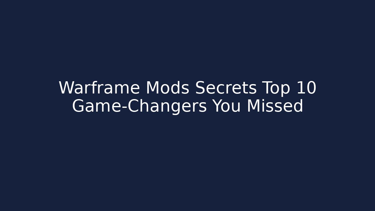 Warframe Mods Secrets Top 10 Game-Changers You Missed