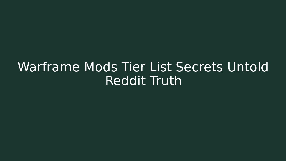 Warframe Mods Tier List Secrets Untold Reddit Truth - Felix Cat Insurance