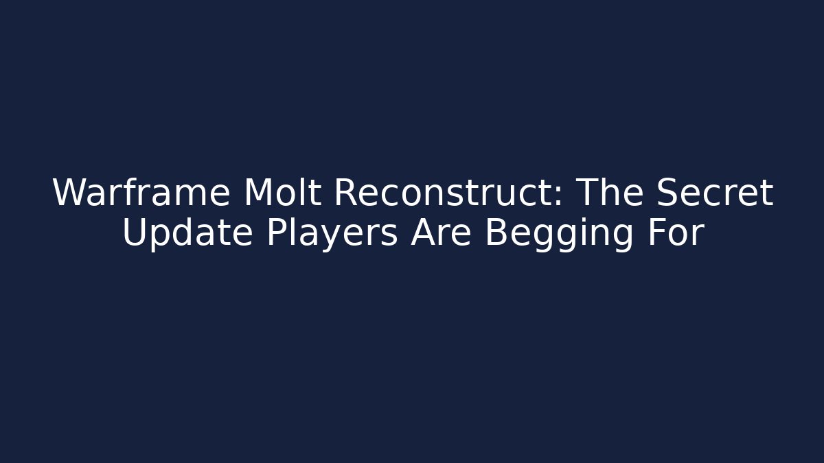 Warframe Molt Reconstruct: The Secret Update Players Are Begging For