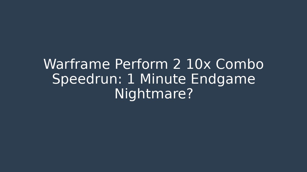 Warframe Perform 2 10x Combo Speedrun: 1 Minute Endgame Nightmare?