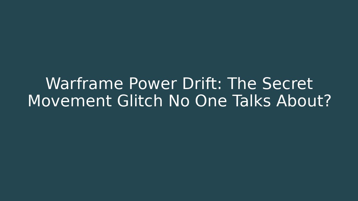Warframe Power Drift: The Secret Movement Glitch No One Talks About?